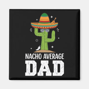 Nacho Average Dad Cactus Pun Funny Magnet
