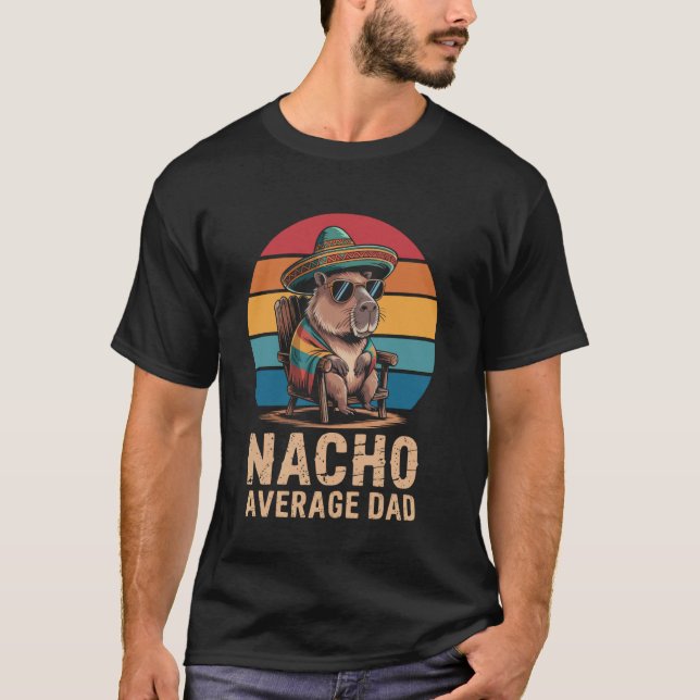 Nacho Average Dad Capybara Cinco de Mayo Funny Fat T-Shirt (Front)