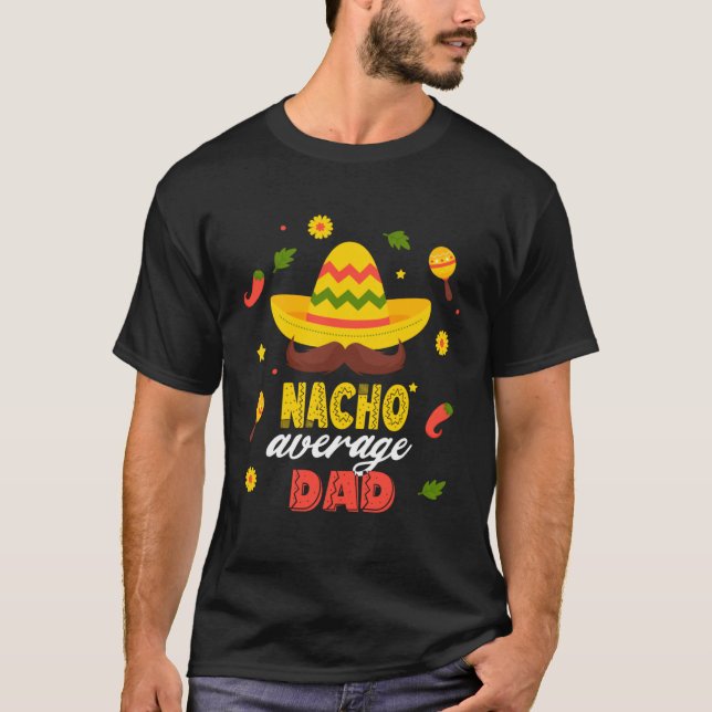 Nacho Average Dad Cinco De Mayo Fiesta Mexican Dad T-Shirt (Front)