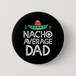 Nacho Average Dad Cinco De Mayo Funny Father 6 Cm Round Badge