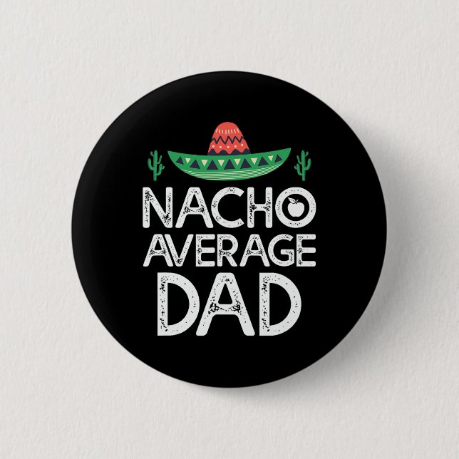 Nacho Average Dad Cinco De Mayo Funny Father  6 Cm Round Badge (Front)