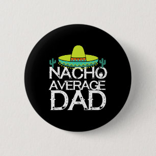 Nacho Average Dad Cinco De Mayo Funny Father Gift 6 Cm Round Badge
