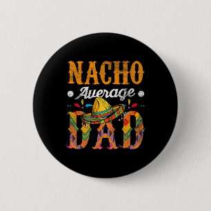 Nacho Average Dad Cinco De Mayo Funny Mexican Food 6 Cm Round Badge