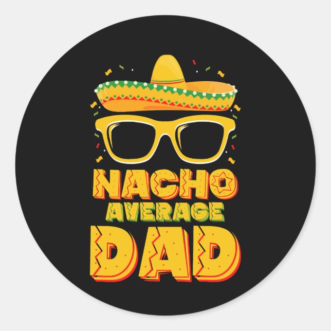 Nacho Average Dad Cinco De Mayo Matching Family Classic Round Sticker (Front)