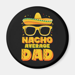 Nacho Average Dad Cinco De Mayo Matching Family Magnet