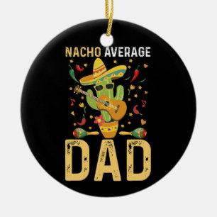 Nacho Average Dad Cinco De Mayo Mexican Daddy  Ceramic Tree Decoration