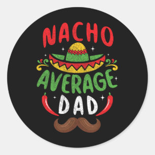 Nacho Average Dad Cinco De Mayo Mexican Family Mat Classic Round Sticker