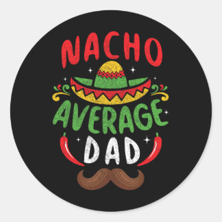 Nacho Average Dad Cinco De Mayo Mexican Family Mat Classic Round Sticker