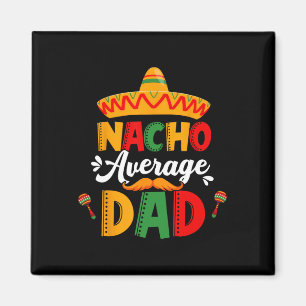 Nacho Average Dad Cinco De Mayo Mexican Matching F Magnet