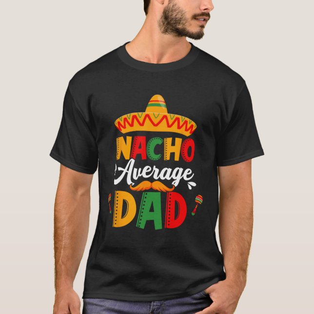 Nacho Average Dad Cinco De Mayo Mexican Matching F T-Shirt (Front)