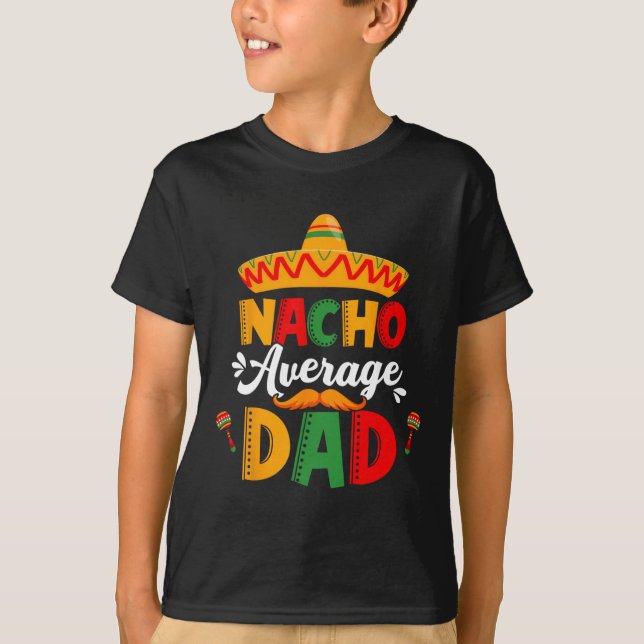 Nacho Average Dad Cinco De Mayo Mexican Matching F T-Shirt (Front)