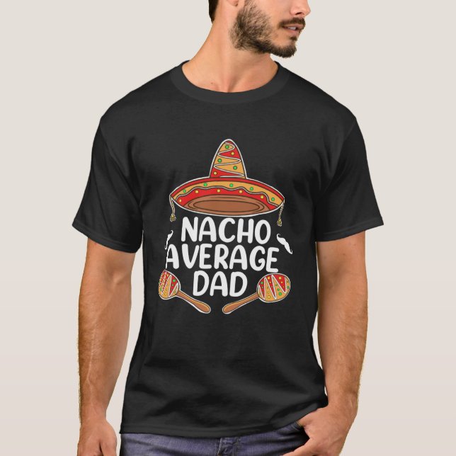 Nacho Average Dad Fathers Day Mexican Food  Sombre T-Shirt (Front)