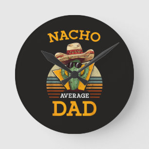 Nacho Average Dad Funny Round Clock
