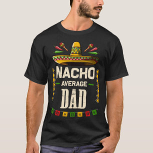 Nacho Average Dad Mexican Cinco de Mayo for Dad T-Shirt