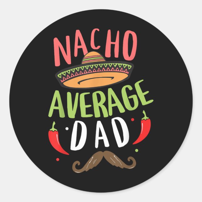Nacho Average Dad Mexican Daddy Cinco De Mayo Fath Classic Round Sticker (Front)