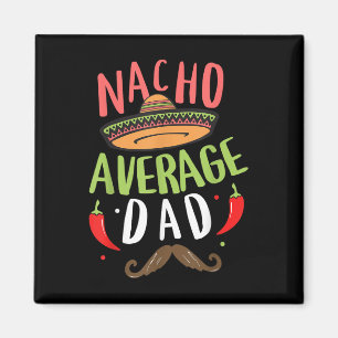 Nacho Average Dad Mexican Daddy Cinco De Mayo Fath Magnet