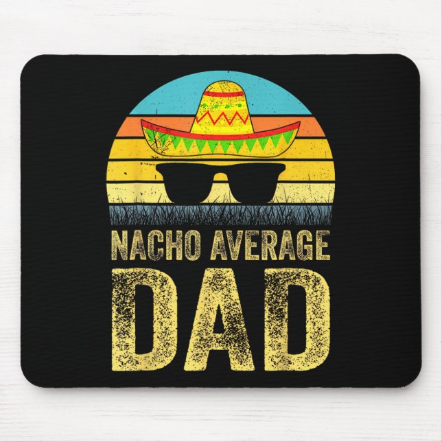 Nacho Average Dad Mexican Daddy Cinco De Mayo Fath Mouse Pad (Front)