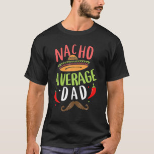 Nacho Average Dad Mexican Daddy Cinco De Mayo Fath T-Shirt