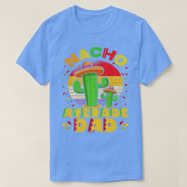 Nacho Average Dad Mexican Daddy Cinco de Mayo Fath T-Shirt (Design Front)