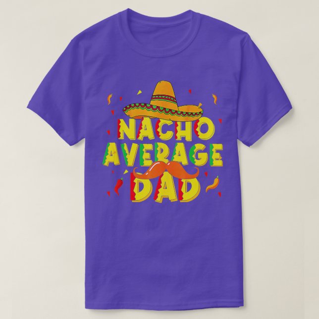 Nacho Average Dad Mexican Daddy Cinco de Mayo Fath T-Shirt (Design Front)