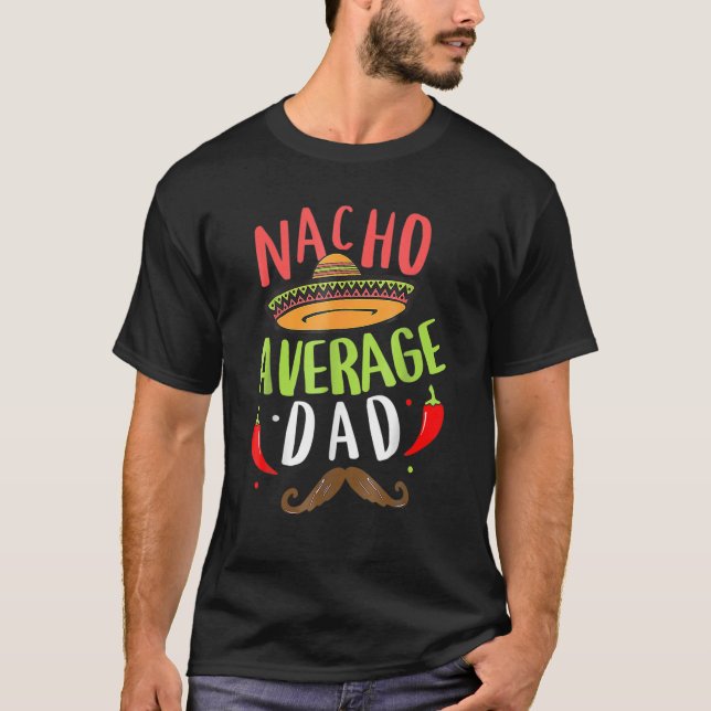 Nacho Average Dad Mexican Daddy Cinco De Mayo Fath T-Shirt (Front)