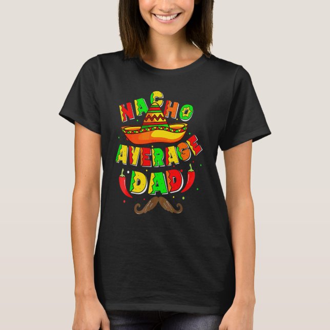 Nacho Average Dad Mexican Daddy Cinco De Mayo Fath T-Shirt (Front)