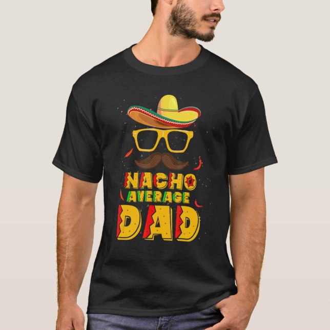Nacho Average Dad Mexican Daddy Cinco De Mayo Fath T-Shirt (Front)