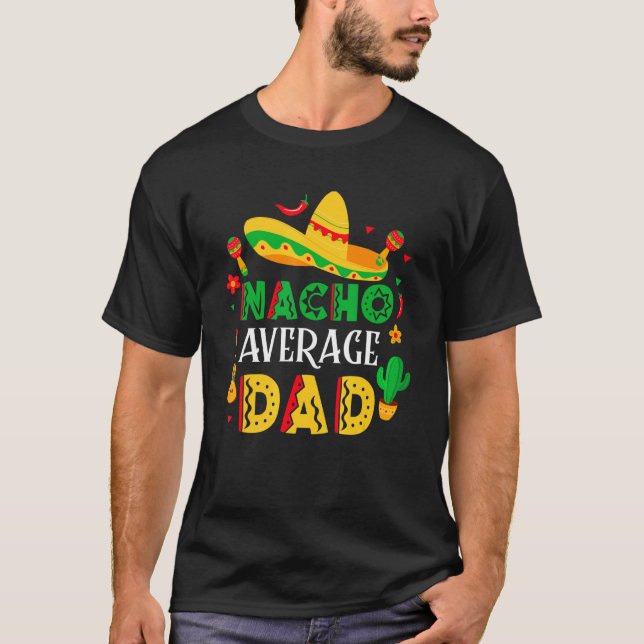 Nacho Average Dad Mexican Daddy Cinco De Mayo Fath T-Shirt (Front)
