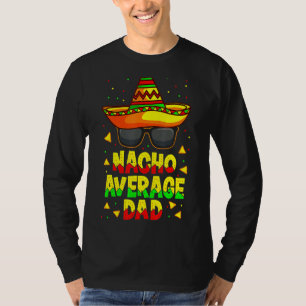 Nacho Average Dad Mexican Father Cinco De Mayo Dad T-Shirt