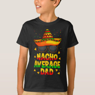 Nacho Average Dad Mexican Father Cinco De Mayo Dad T-Shirt
