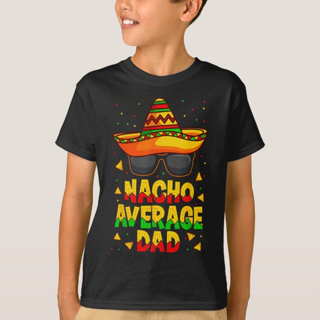 Nacho Average Dad Mexican Father Cinco De Mayo Dad T-Shirt (Front)