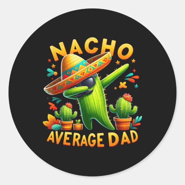 Nacho Average Dad Mexican Immigrant Funny Cinco De Classic Round Sticker (Front)