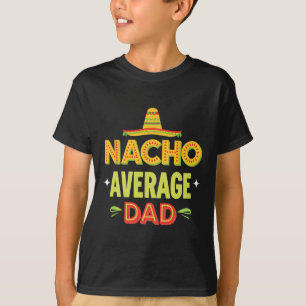 Nacho Average Dad Mexican Taco Humour Father's Day T-Shirt