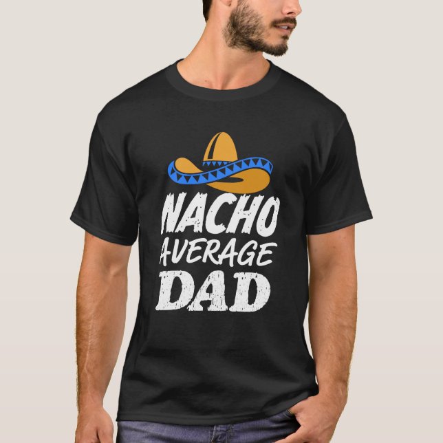 Nacho average Dad shirt mens Funny Daddy gift (Front)