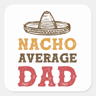 Nacho Average Dad Square Sticker
