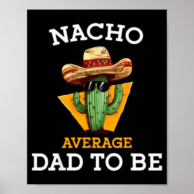 Nacho Average Dad To Be Funny Mexican New Dad Expe Poster (Front)