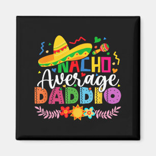 Nacho Average Daddio Funny Mexican Vintage Cinco Magnet