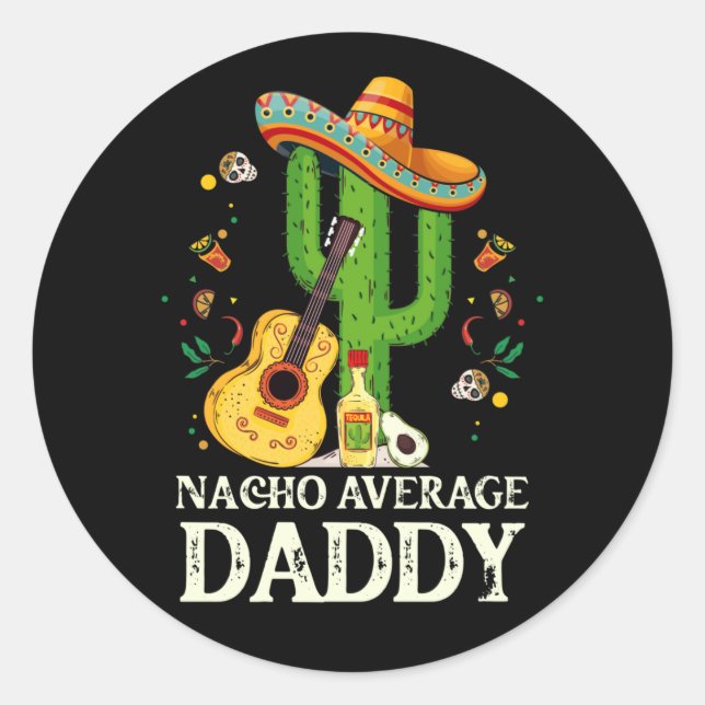 Nacho Average Daddy Cinco De Mayo Classic Round Sticker (Front)