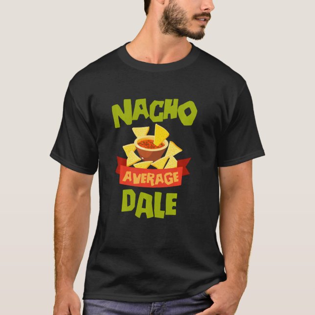 Nacho Average Dale Funny Birthday Personalized Nam T-Shirt (Front)