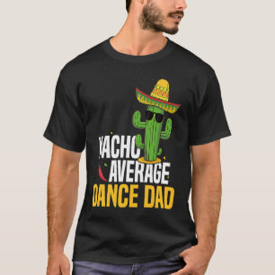Nacho Average Dance Dad Cinco De Mayo Mexican Fies T-Shirt