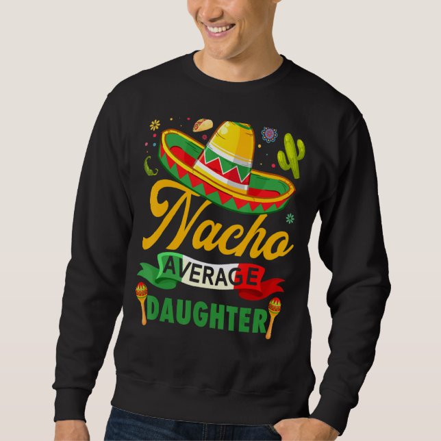 Nacho Average Daughter Sombrero Mexican Cinco De M Sweatshirt (Front)