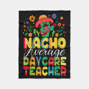 Nacho Average Daycare Teacher Cinco De Mayo Fiesta Fleece Blanket