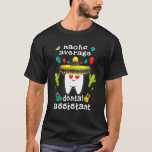 Nacho Average Dental Assistant Cinco De Mayo Denta T-Shirt