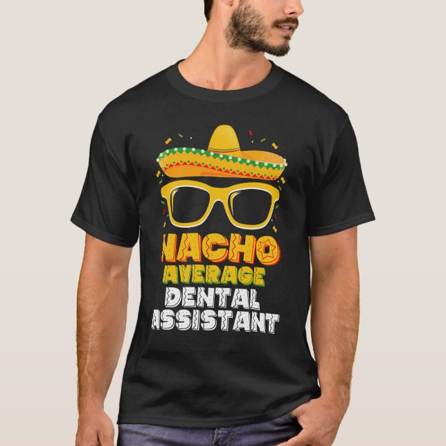 Nacho Average Dental Assistant Cinco De Mayo T-Shirt (Front)