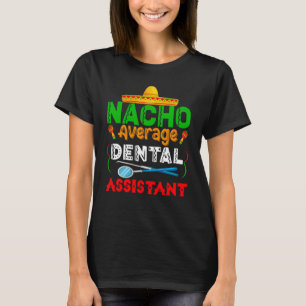 Nacho Average Dental Assistant Family Matching Cin T-Shirt