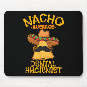 Nacho Average Dental Hygienist Mexican Dentist Cin Mouse Pad