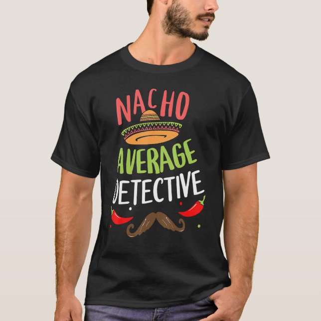 Nacho Average Detective Sombrero Beard Cinco De Ma T-Shirt (Front)