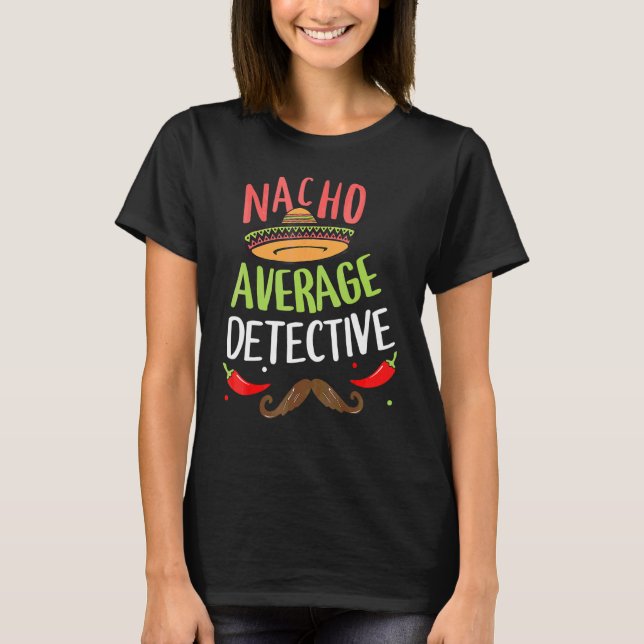Nacho Average Detective Sombrero Beard Cinco De Ma T-Shirt (Front)