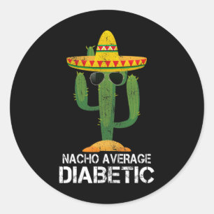 Nacho Average Diabetic Diabetes Awareness Tees For Classic Round Sticker