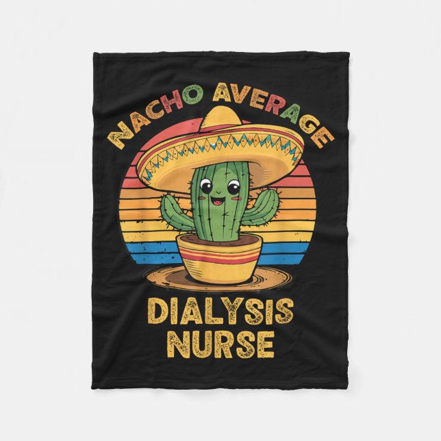 Nacho Average Dialysis Nurse Cinco De Mayo Mexican Fleece Blanket (Front)